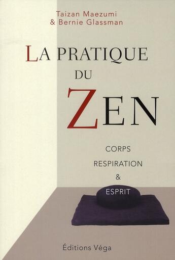 Couverture du livre « La pratique du zen ; corps, respiration et esprit » de Taizan Maezumi et Bernie Glassman aux éditions Vega