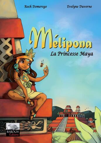 Couverture du livre « Melipona, la princesse maya » de Roch Domerego et Evelyne Duverne aux éditions Baroch