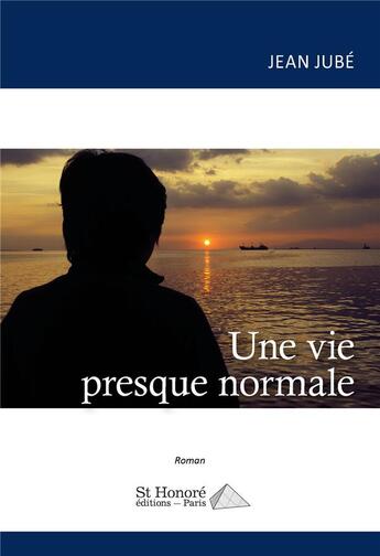 Couverture du livre « Une vie presque normale » de Jean Jube aux éditions Saint Honore Editions