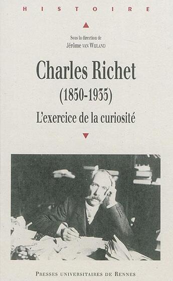 Couverture du livre « Charles Richet (1850-1935) ; l'exercice de la curiosité » de Van Wijland Jer aux éditions Pu De Rennes