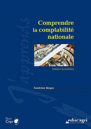 Couverture du livre « Comprendre la comptabilité nationale ; édition 2015 » de Sandrine Roque aux éditions Educagri