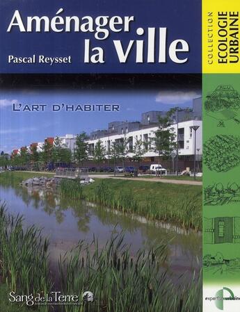 Couverture du livre « Aménager la ville ; l'art d'habiter » de Pascal Reysset aux éditions Sang De La Terre
