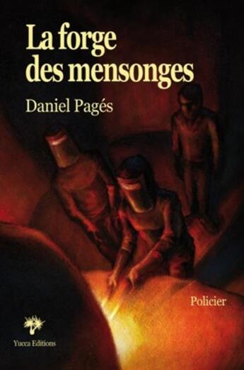 Couverture du livre « La forge des mensonges » de Daniel Pages aux éditions Yucca