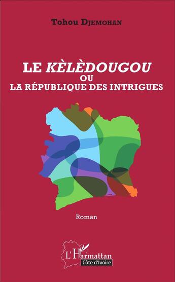 Couverture du livre « Le kèlèdougou ou la république des intrigues » de Tohou Djemohan aux éditions L'harmattan