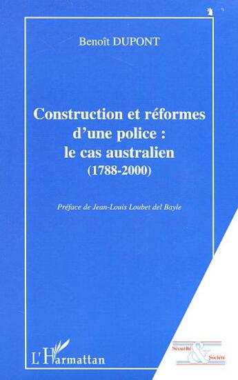 Couverture du livre « Construction et reformes d'une police : le cas australien (1788-2000) » de Benoit Dupont aux éditions L'harmattan