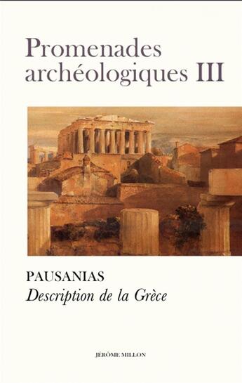 Couverture du livre « Promenades archéologiques III ; description de la Grèce » de Pausanias aux éditions Millon