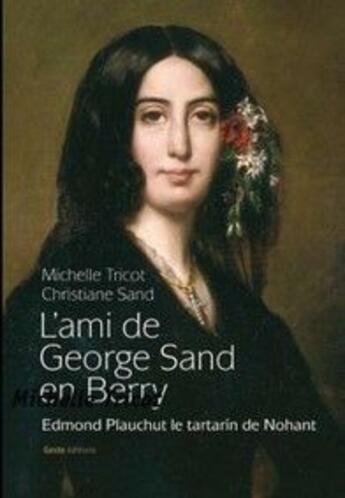 Couverture du livre « L'ami de Georges Sand en Berry ; Edmond Plauchut le tartarin de Nohant » de Tricot/Sand aux éditions Geste