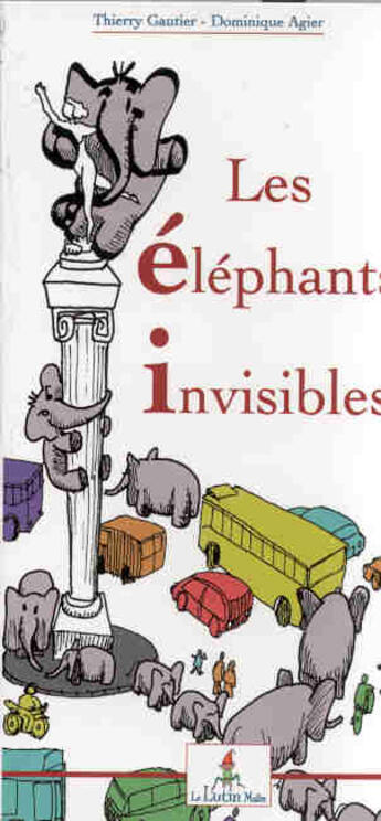 Couverture du livre « Les elephants invisibles » de Dominique Agier et Thierry Gautier aux éditions Le Lutin Malin