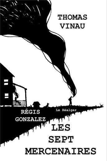 Couverture du livre « Les sept mercenaires » de Thomas Vinau et Regis Gonzalez aux éditions Le Realgar