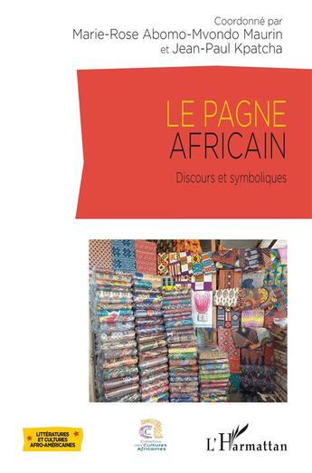 Couverture du livre « Le pagne africain : Discours et symboliques » de Marie-Rose Abomo-Mvondo Maurin et Jean-Paul Kpatcha aux éditions L'harmattan