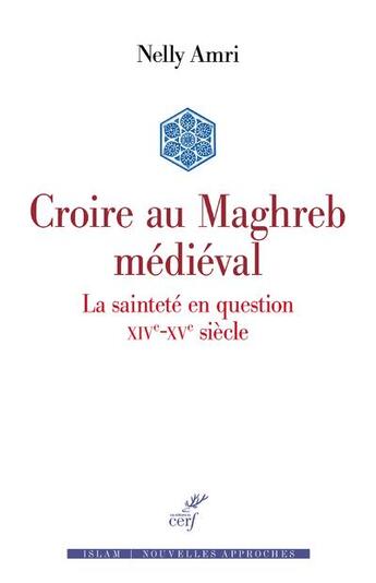 Couverture du livre « Croire au Maghreb médiéval » de Nelly Amri aux éditions Cerf