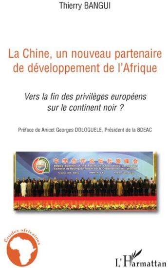 Couverture du livre « Chine ; un nouveau partenaire de développement de l'Afrique ; vers la fin des privilèges européens sur le continent noir ? » de Thierry Bangui aux éditions L'harmattan