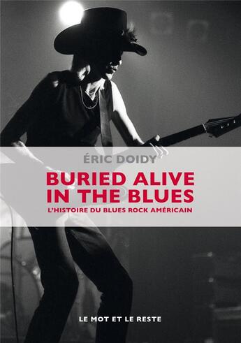 Couverture du livre « Buried alive in the blues ; une histoire du blues rock américain » de Eric Doidy aux éditions Le Mot Et Le Reste