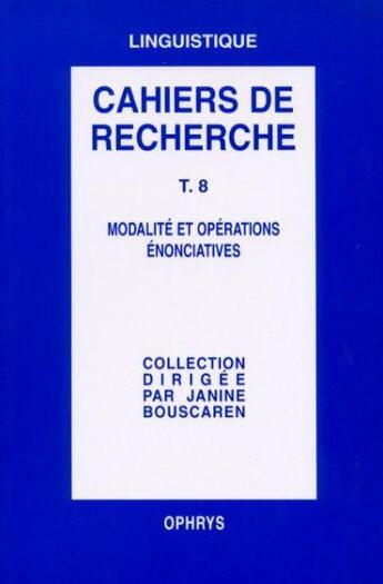 Couverture du livre « Cahiers de recherche t.8 ; modalités et opérations énonciatives » de  aux éditions Ophrys