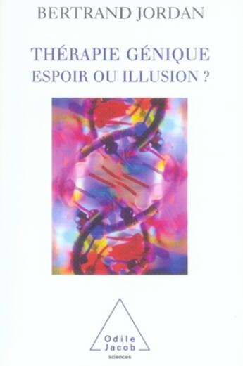 Couverture du livre « Thérapie gènique ; espoir ou illusion » de Bertrand Jordan aux éditions Odile Jacob