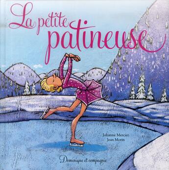Couverture du livre « La petite patineuse » de Johanne Mercier et Jean Morin aux éditions Dominique Et Compagnie