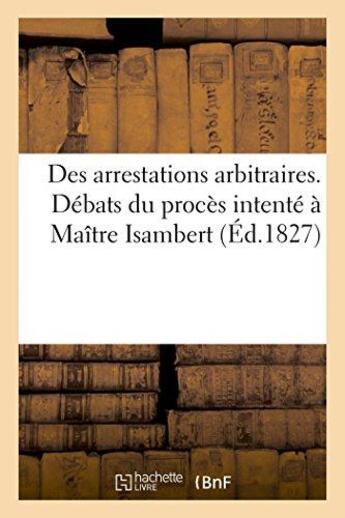 Couverture du livre « Des arrestations arbitraires. debats du proces intente a me isambert » de  aux éditions Hachette Bnf