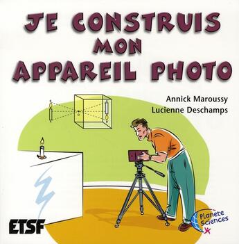 Couverture du livre « Je construis mon appareil photo » de Annick Maroussy aux éditions Dunod