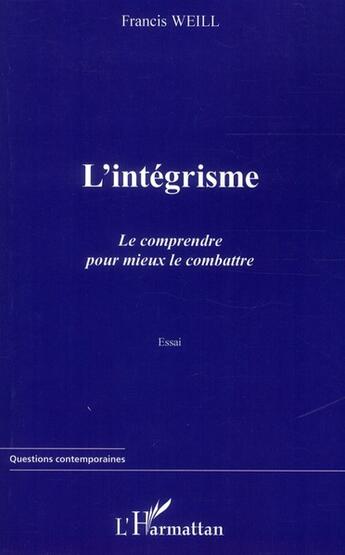 Couverture du livre « L'intégrisme ; le comprendre pour mieux le combattre » de Francis Weill aux éditions L'harmattan