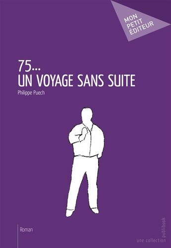 Couverture du livre « 75... un voyage sans suite » de Philippe Puech aux éditions Publibook