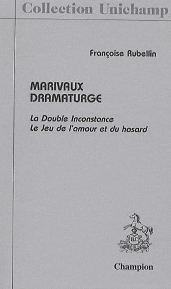 Couverture du livre « Marivaux dramaturge ; la double inconstance ; le jeu de l'amour et du hasard » de Francoise Rubellin aux éditions Honore Champion