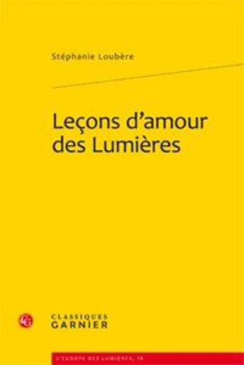Couverture du livre « Leçons d'amour des Lumières » de Stephanie Loubere aux éditions Classiques Garnier