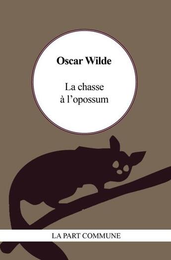 Couverture du livre « La chasse à l'opossum » de Oscar Wilde aux éditions La Part Commune
