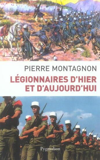 Couverture du livre « Légionnaires d'hier et d'aujourd'hui » de Pierre Montagnon aux éditions Pygmalion