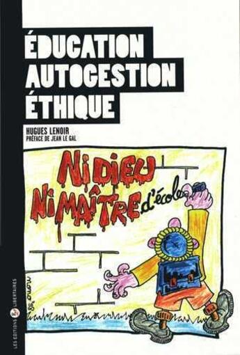 Couverture du livre « Éducation, autogestion, éthique » de Hugues Lenoir aux éditions Editions Libertaires