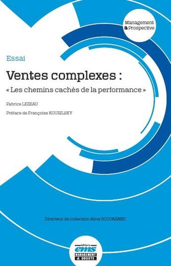 Couverture du livre « Ventes complexes : les chemins caches de la performance » de Lezeau Fabrice aux éditions Management Prospective