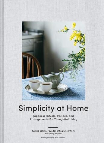 Couverture du livre « SIMPLICITY AT HOME - JAPANESE RITUALS, RECIPES, AND ARRANGEMENTS FOR THOUGHTFUL LIVING » de Yumiko Sekine aux éditions Chronicle Books