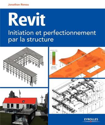 Couverture du livre « Revit ; initiation et perfectionnement par la structure » de Jonathan Renou aux éditions Eyrolles