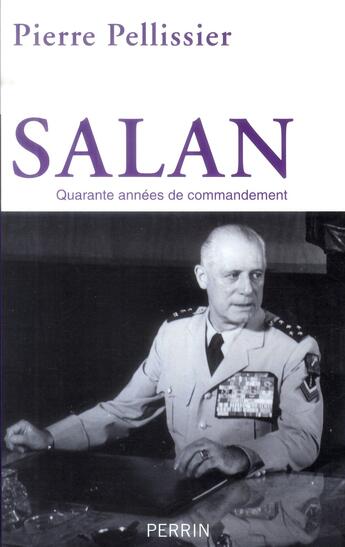 Couverture du livre « Salan ; quarante années de commandement » de Pierre Pellissier aux éditions Perrin