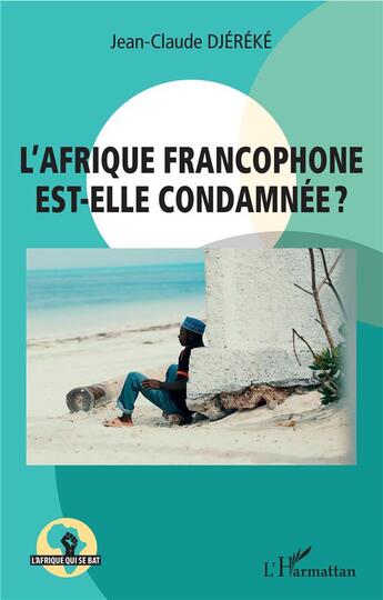 Couverture du livre « L'Afrique francophone est-elle condamnée ? » de Jean-Claude Djereke aux éditions L'harmattan