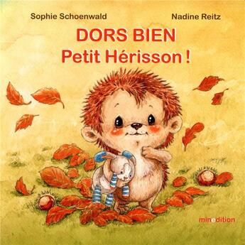 Couverture du livre « Dors bien Petit Hérisson ! » de Sophie Schoenwald et Nadine Reitz aux éditions Mineditions