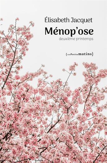 Couverture du livre « Ménop'ose : Deuxième printemps » de Elisabeth Jacquet aux éditions Les Petits Matins