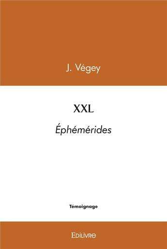 Couverture du livre « Xxl - ephemerides » de Vegey J. aux éditions Edilivre