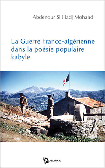 Couverture du livre « La guerre franco-algérienne dans la poésie pupulaire kabyle » de Si Hadj Mohand Abden aux éditions Publibook