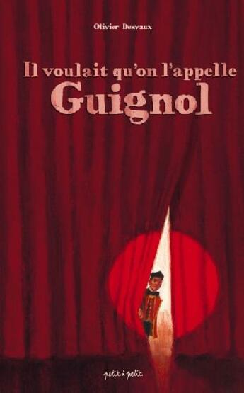 Couverture du livre « Il voulait qu'on l'appelle Guignol » de Olivier Desvaux aux éditions Petit A Petit