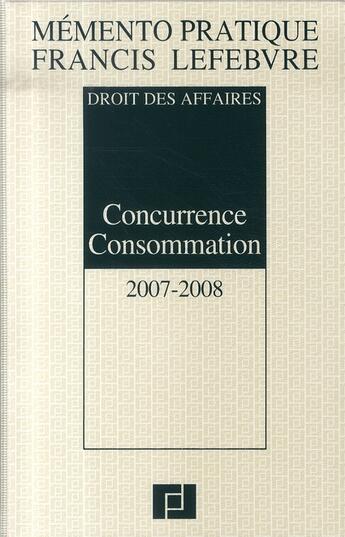 Couverture du livre « Droit des affaires ; concurrence consommation (édition 2007-2008) » de  aux éditions Lefebvre