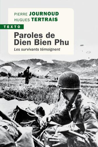 Couverture du livre « Paroles de Dien Bien Phu : les survivants témoignent » de Hugues Tertrais et Pierre Journoud aux éditions Tallandier