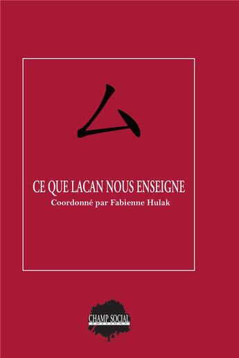 Couverture du livre « Ce que Lacan nous enseigne » de Fabienne Hulak aux éditions Champ Social