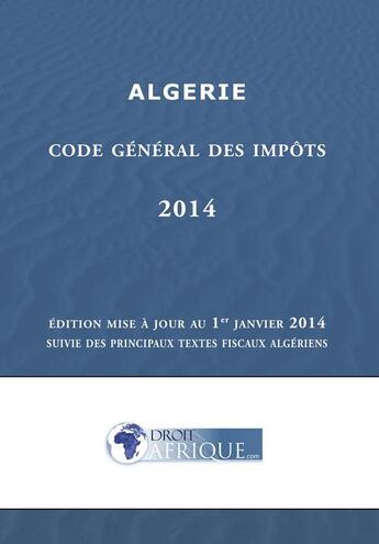 Couverture du livre « Algerie - Code general des impots 2014 » de Droit-Afrique aux éditions Droit-afrique.com