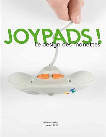 Couverture du livre « Joypads ! le design des manettes » de Laurent Bolli et Nicolas Nova aux éditions Moutons Electriques