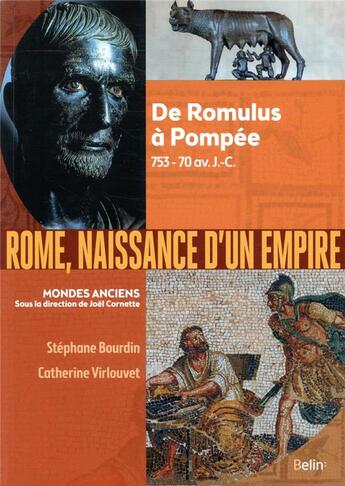 Couverture du livre « Rome, naissance d'un empire ; de Romulus à Pompée, 753-70 av. J.-C. » de Stephane Bourdin et Catherine Virlouvet aux éditions Belin