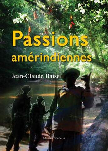 Couverture du livre « Passions amérindiennes » de Jean-Claude Baise aux éditions Benevent