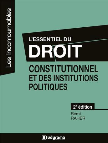 Couverture du livre « L'essentiel du droit constitutionnel et des institutions politiques (2e édition) » de Remi Raher aux éditions Studyrama