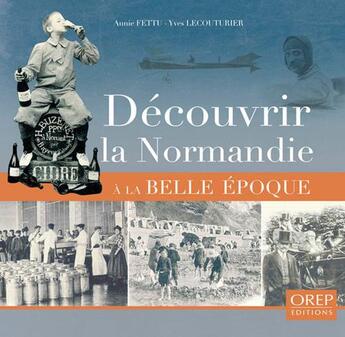Couverture du livre « Découvrir la Normandie à la Belle Epoque » de Annie Fettu et Yves Lecouturier aux éditions Orep