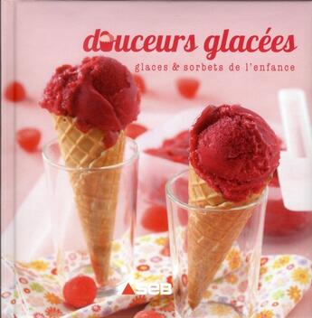 Couverture du livre « Douceurs glacees - glaces & sorbets de l'enfance » de Hugot/Nurra aux éditions Les Editions Culinaires