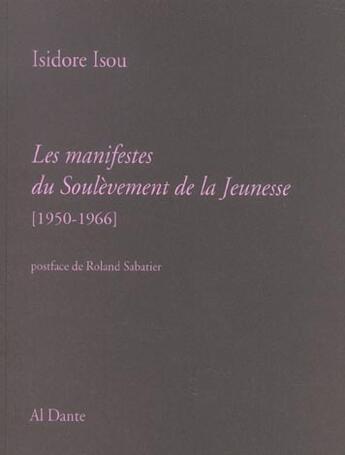 Couverture du livre « Les manifestes du soulevement de la jeunesse, 1950-1966 » de Isidore Isou aux éditions Al Dante